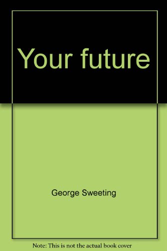 Stock image for Your Future : George Sweeting on Bible Prophecy for sale by Better World Books