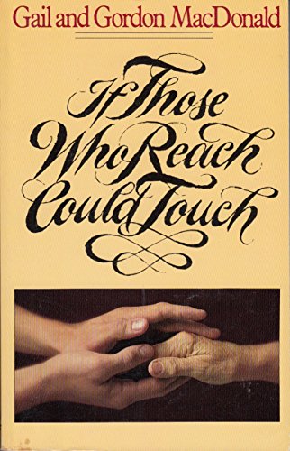 If Those Who Reach Could Touch (9780802404268) by Gail MacDonald; Gordon MacDonald