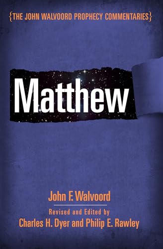 Matthew (The John Walvoord Prophecy Commentaries) (9780802404763) by Walvoord, John F.; Dyer, Charles H.