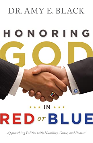 9780802404879: Honoring God in Red or Blue: Approaching Politics with Humility, Grace, and Reason