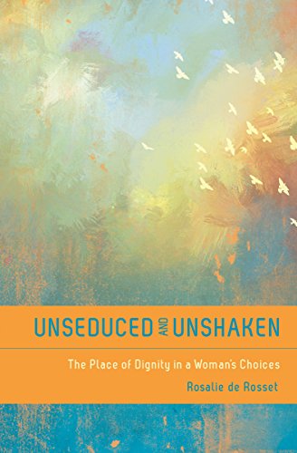 Beispielbild fr Unseduced and Unshaken: The Place of Dignity in a Woman's Choices zum Verkauf von Wonder Book