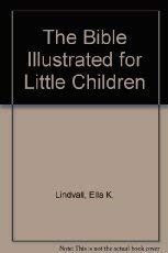 The Bible Illustrated for Little Children (9780802405692) by Lindvall, Ella K.