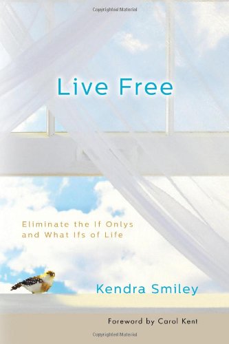 Stock image for Live Free: Eliminate the If Onlys and What Ifs of Life for sale by SecondSale