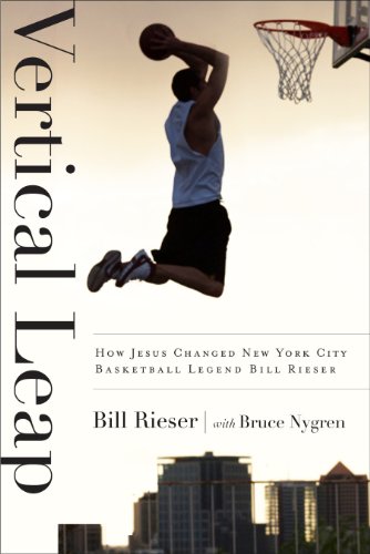Stock image for Vertical Leap: How Jesus found New York City Basketball Legend Bill Rieser for sale by Blue Vase Books