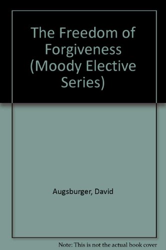 Imagen de archivo de The Freedom of Forgiveness (Moody Elective Series) a la venta por Wonder Book