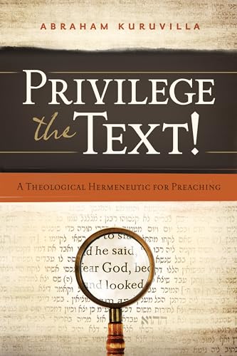 Beispielbild fr Privilege the Text!: A Theological Hermeneutic for Preaching zum Verkauf von BooksRun