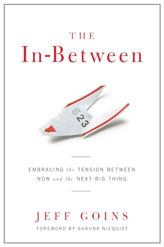 Stock image for The In-Between: Embracing the Tension Between Now and the Next Big Thing for sale by SecondSale