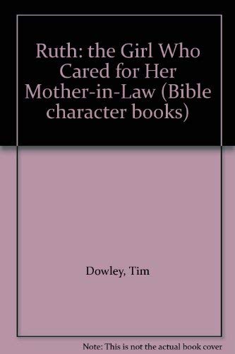 Stock image for Ruth: The Girl Who Cared for Her Mother-In-Law (Bible Character Books) for sale by Wonder Book