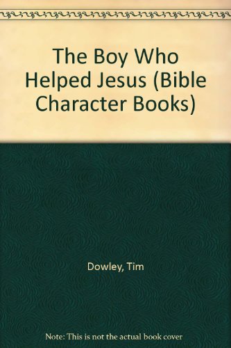 The Boy Who Helped Jesus (Bible Character Books) (9780802408297) by Dowley, Tim