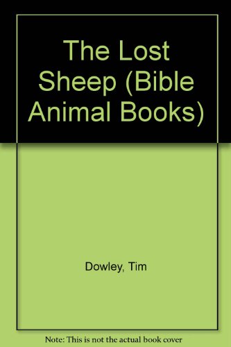 The Lost Sheep (Bible Animal Books) (9780802408358) by Dowley, Tim