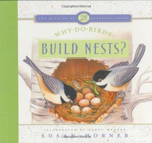 Beispielbild fr Why Do Birds Build Nests? (The Miracle of Creation Series) zum Verkauf von Once Upon A Time Books