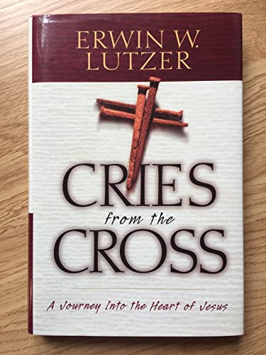 9780802409423: Cries from the Cross: A Journey into the Heart of Jesus