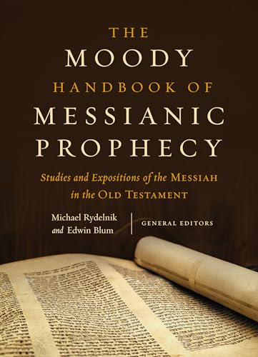 Beispielbild fr The Moody Handbook of Messianic Prophecy: Studies and Expositions of the Messiah in the Old Testament zum Verkauf von BooksRun