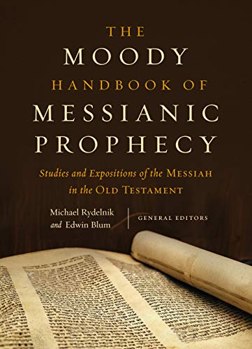 9780802409638: Moody Handbook of Messianic Prophecy, The: Studies and Expositions of the Messiah in the Old Testament