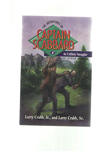 An Unlikely Smuggler and Other Stories (Adventures of Captain Scabbard) (9780802409775) by Crabb, Lawrence J.