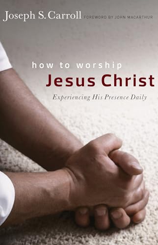 Imagen de archivo de How to Worship Jesus Christ: Experiencing His Manifest Presence Daily a la venta por Goodwill