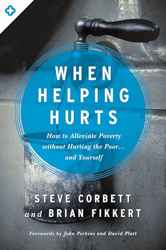 Beispielbild fr When Helping Hurts: How to Alleviate Poverty Without Hurting the Poor . . . and Yourself zum Verkauf von Gulf Coast Books