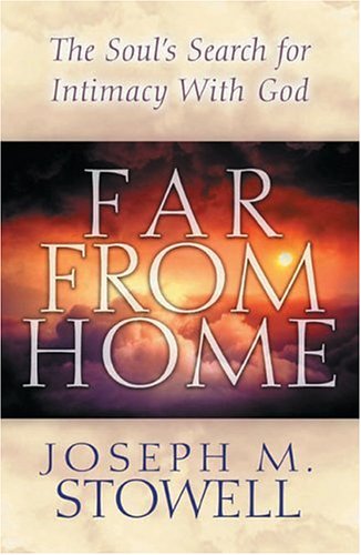 Far From Home: The Soul's Search for Intimacy with God (9780802410870) by Stowell, Joseph M. M.
