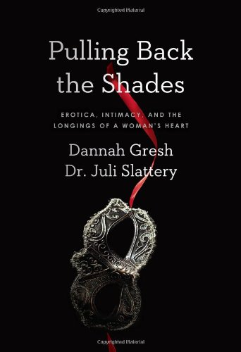 9780802410887: Pulling Back The Shades: Erotica, Intimacy, and the Longings of a Woman's Heart