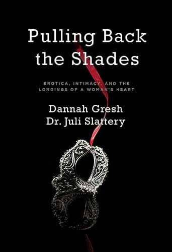 Stock image for Pulling Back the Shades: Erotica, Intimacy, and the Longings of a Woman's Heart for sale by SecondSale