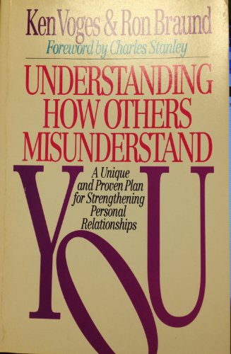 9780802410986: Understanding How Others Misunderstand You: A Unique and Proven Plan for Strengthening Personal Relationships