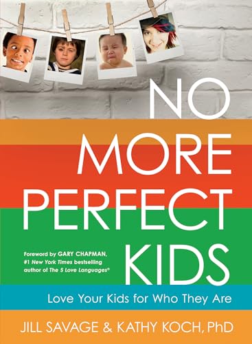 Imagen de archivo de No More Perfect Kids: Love Your Kids for Who They Are a la venta por Gulf Coast Books