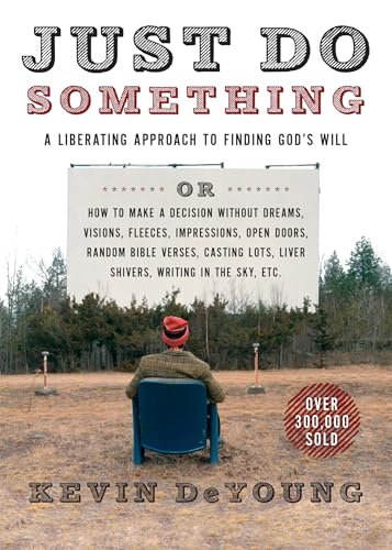 Just Do Something: A Liberating Approach to Finding God's Will