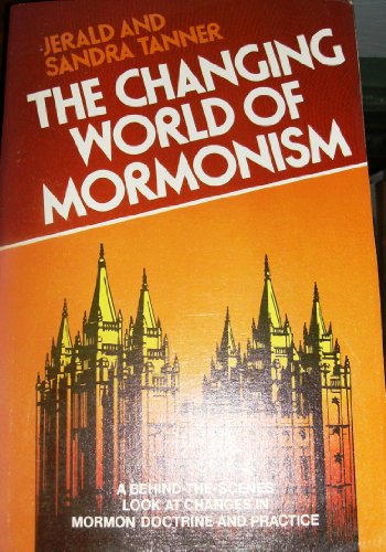 9780802412348: The Changing World of Mormonism: A Behind-the-scenes Look at Changes in Mormon Doctrine and Practice