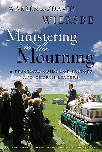 

Ministering to the Mourning : A Practical Guide for Pastors, Church Leaders, and Other Caregivers