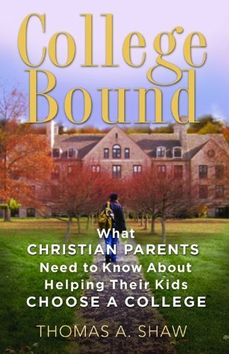 College Bound: What Christian Parents Need to Know About Helping their Kids Choose a College (9780802412423) by Shaw, Thomas A.