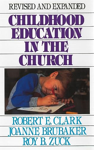 Childhood Education in the Church (9780802412515) by Clark, Robert E.; Brubaker, Joanne; Zuck, Roy B.