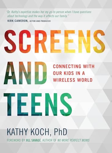 Stock image for Screens and Teens: Connecting with Our Kids in a Wireless World for sale by SecondSale