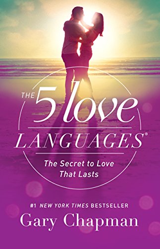 The 5 Love Languages: The Secret to Love That Lasts.