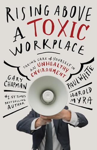 9780802412836: Rising Above a Toxic Workplace: Taking Care of Yourself in an Unhealthy Environment