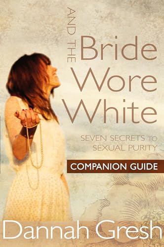 Beispielbild fr And the Bride Wore White Companion Guide: Seven Secrets to Sexual Purity zum Verkauf von BooksRun
