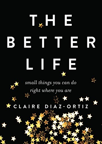 Beispielbild fr The Better Life : Small Steps to Living Right Where You Are zum Verkauf von Better World Books