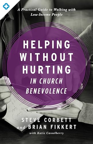 Stock image for Helping Without Hurting in Church Benevolence: A Practical Guide to Walking with Low-Income People for sale by ZBK Books