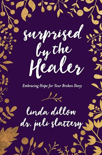 Stock image for Surprised by the Healer: Embracing Hope for Your Broken Story for sale by Gulf Coast Books