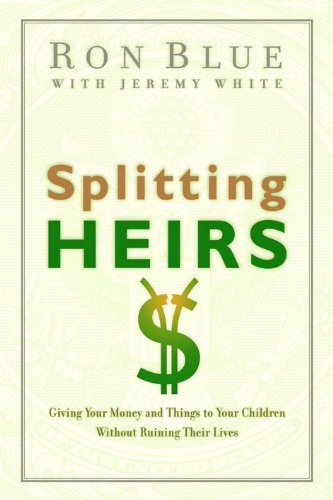 Stock image for Splitting Heirs: Giving Your Money and Things to Your Children Without Ruining Their Lives [Paperback] Blue, Ron and White, Jeremy for sale by MI Re-Tale