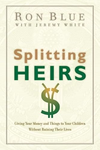 9780802413765: Splitting Heirs: Giving Your Money and Things to Your Children Without Ruining Their Lives