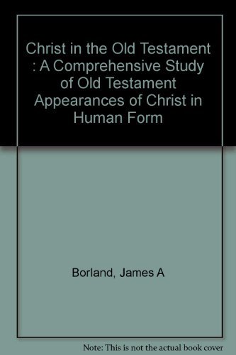 Stock image for Christ in the Old Testament : A Comprehensive Study of Old Testament Appearances of Christ in Human Form for sale by Ergodebooks