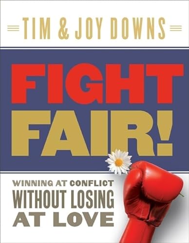 Fight Fair: Winning at Conflict without Losing at Love (9780802414281) by Downs, Tim; Downs, Joy