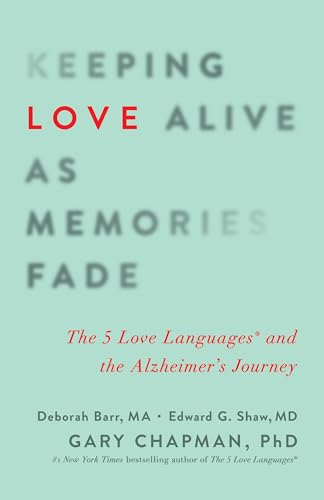 9780802414502: Keeping Love Alive as Memories Fade: The 5 Love Languages and the Alzheimer's Journey