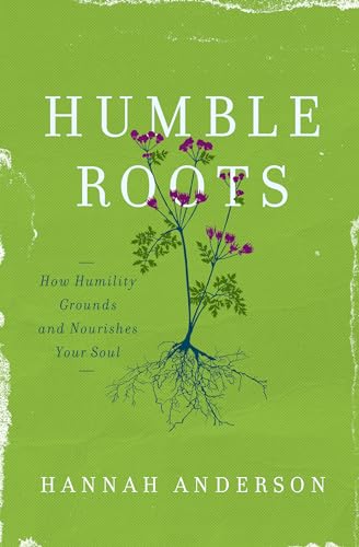 Stock image for Humble Roots: How Humility Grounds and Nourishes Your Soul for sale by KuleliBooks