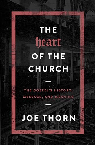 Stock image for The Heart of the Church: The Gospel's History, Message, and Meaning for sale by SecondSale