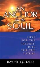 Beispielbild fr An Anchor for the Soul : Help for the Present, Hope for the Future zum Verkauf von Better World Books