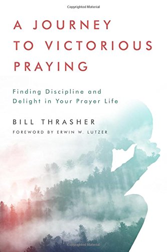 Stock image for A Journey to Victorious Praying: Finding Discipline and Delight in Your Prayer Life for sale by ZBK Books