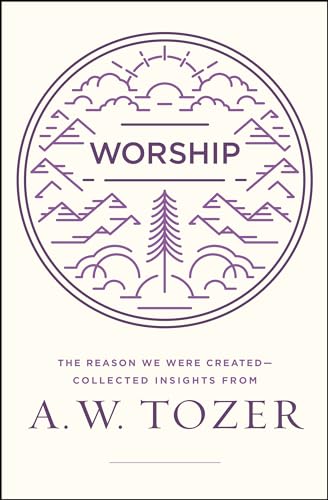 Beispielbild fr Worship: The Reason We Were Created-Collected Insights from A. W. Tozer zum Verkauf von BooksRun