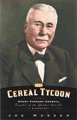 Cereal Tycoon: Henry Parsons Crowell Founder of the Quaker Oats Co. (9780802416162) by Joe Musser