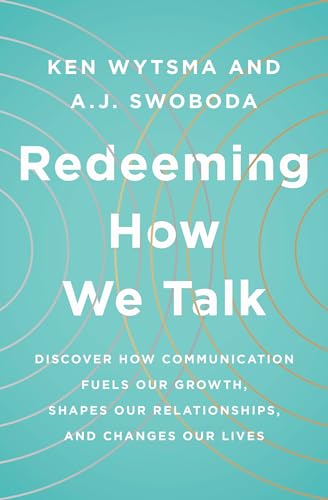 Imagen de archivo de Redeeming How We Talk: Discover How Communication Fuels Our Growth, Shapes Our Relationships, and Changes Our Lives a la venta por SecondSale